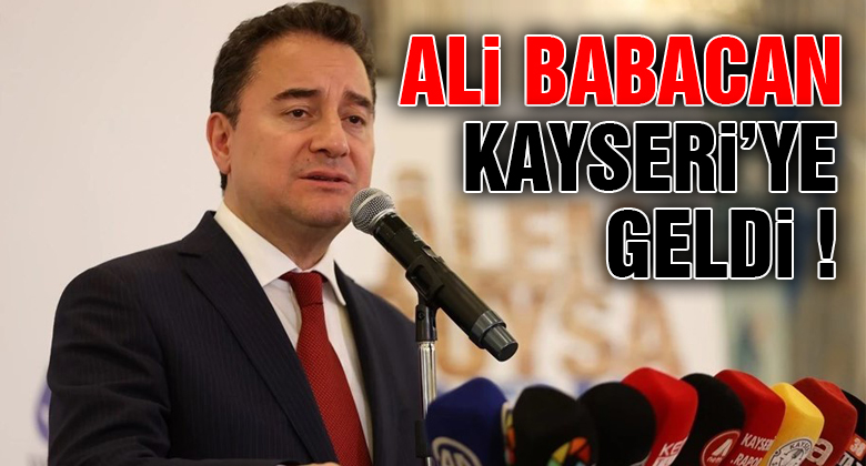 Ali Babacan Kayseri'de DEVA Aradı
